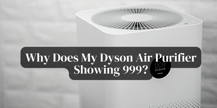 why-does-my-dyson-air-purifier-showing-999