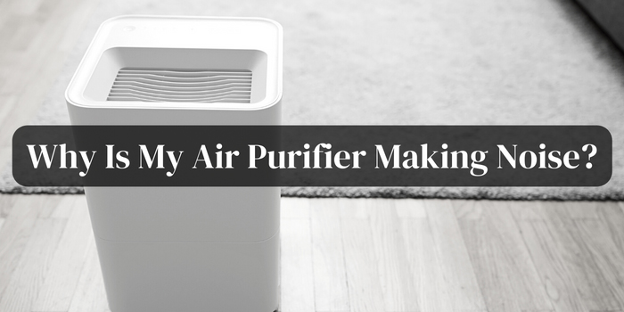 why-is-my-air-purifier-making-noise