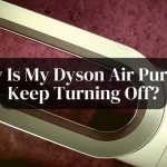Why Is My Dyson Air Purifier Keep Turning Off?