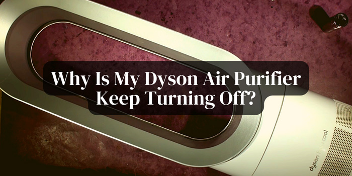 why-is-my-dyson-air-purifier-keep-turning-off