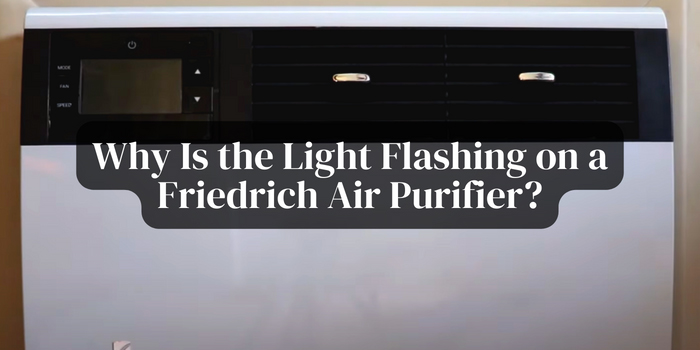 why-is-the-light-flashing-on-friedrich-air-purifier